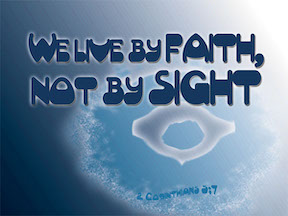 For We Walk by Faith, Not by Sight