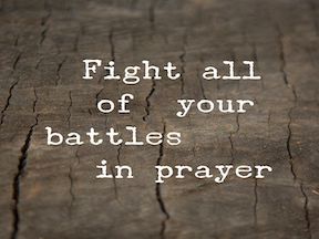 Battles are Fought in Prayer Part 1