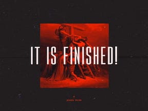 What Was Finished? Part 1